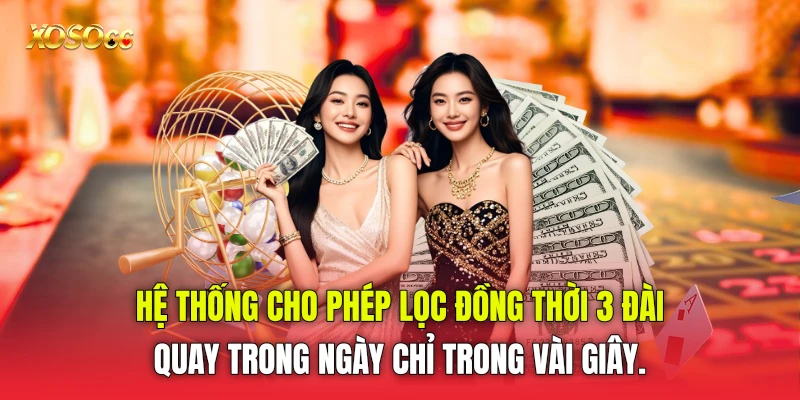 Hệ thống cho phép lọc đồng thời 3 đài quay trong ngày chỉ trong vài giây.