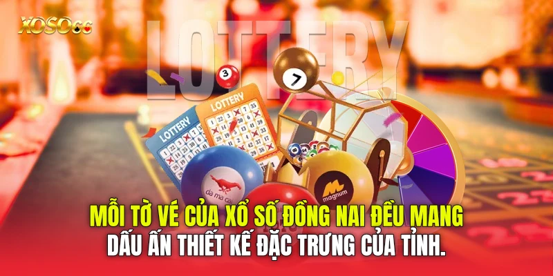 Mỗi tờ vé của Xổ số Đồng Nai đều mang dấu ấn thiết kế đặc trưng của tỉnh.